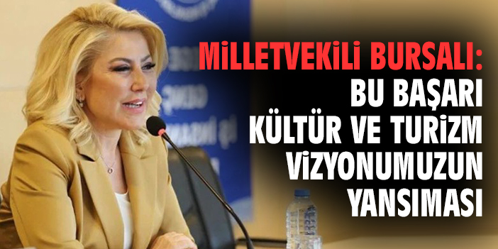Milletvekili Bursalı: Bu başarı kültür ve turizm vizyonumuzun yansıması