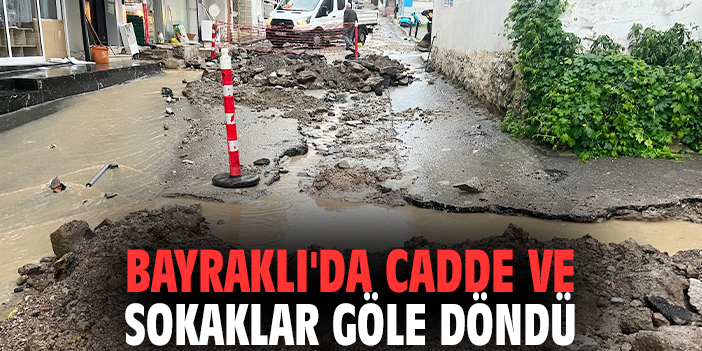 Bayraklı'da cadde ve sokaklar göle döndü