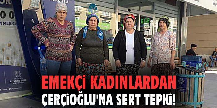 Emekçi kadınlardan Çerçioğlu'na sert tepki!