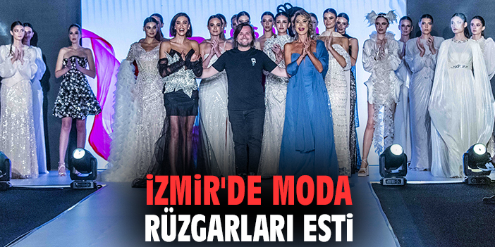 İzmir'de moda rüzgarları esti