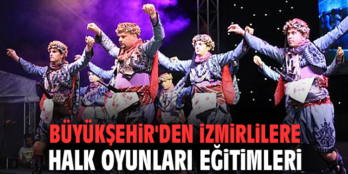 Büyükşehir'den İzmirlilere halk oyunları eğitimleri