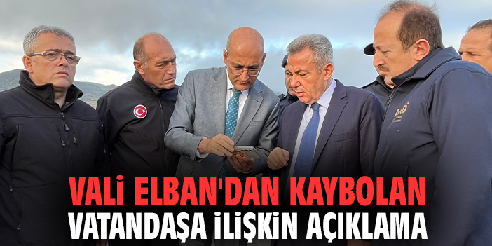 Vali Elban'dan kaybolan vatandaşa ilişkin açıklama