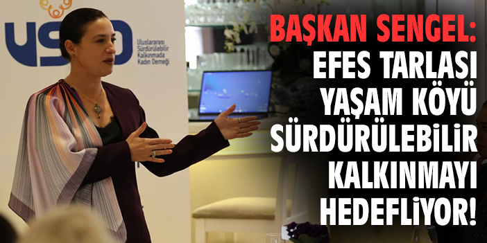 Başkan Sengel: Efes Tarlası Yaşam Köyü sürdürülebilir kalkınmayı hedefliyor!
