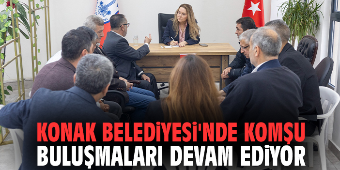 Konak Belediyesi'nde komşu buluşmaları devam ediyor