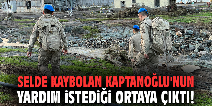 Selde kaybolan Kaptanoğlu'nun yardım istediği ortaya çıktı!