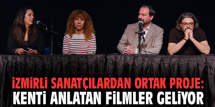 İzmirli Sanatçılardan Ortak Proje: Kenti Anlatan Filmler Geliyor