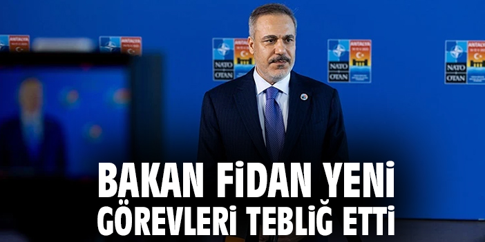 Bakan Fidan büyükelçilik için yeni görevleri tebliğ etti