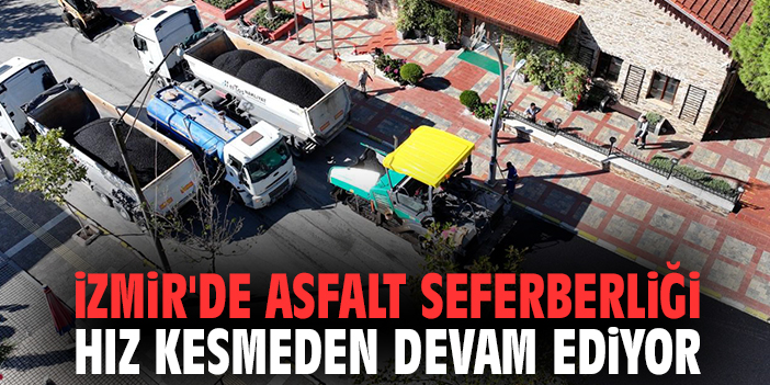 İzmir'de asfalt seferberliği hız kesmeden devam ediyor