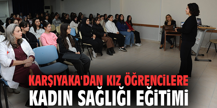 Karşıyaka'dan kız öğrencilere kadın sağlığı eğitimi