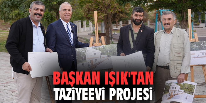 Başkan Işık'tan taziyeevi projesi