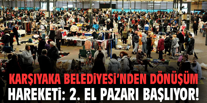 Karşıyaka Belediyesi’nden dönüşüm hareketi: 2. El Pazarı başlıyor!