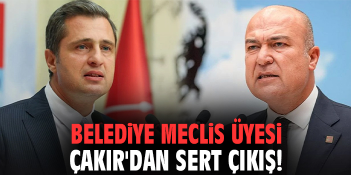 Belediye Meclis Üyesi Çakır'dan sert çıkış!