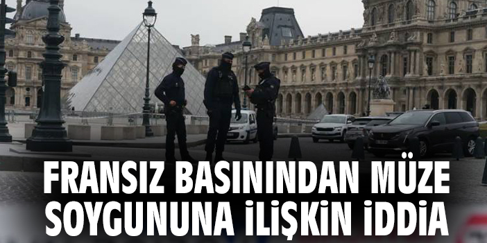 Fransız basınından müze soygununa ilişkin iddia