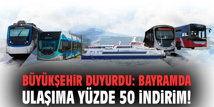 Büyükşehir duyurdu: Bayramda ulaşıma yüzde 50 indirim!
