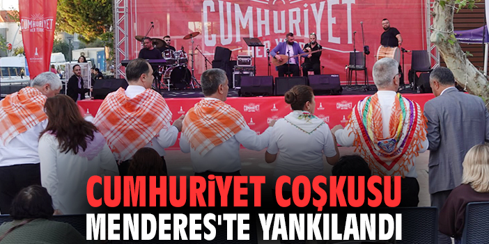 Cumhuriyet coşkusu Menderes'te yankılandı