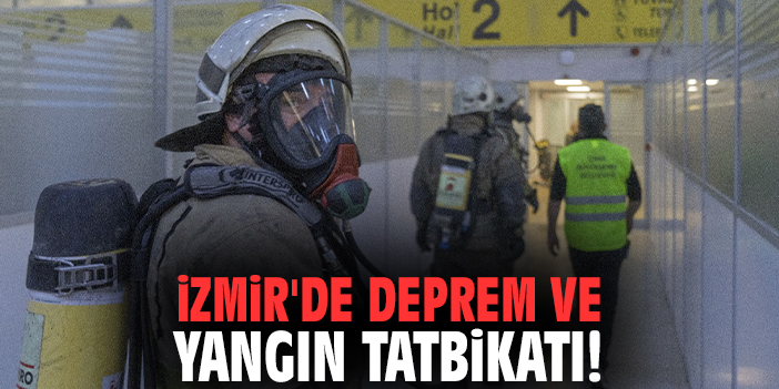 İzmir'de deprem ve yangın tatbikatı!