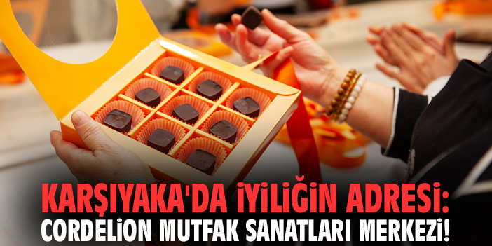 Karşıyaka'da iyiliğin adresi: Cordelion Mutfak Sanatları Merkezi!
