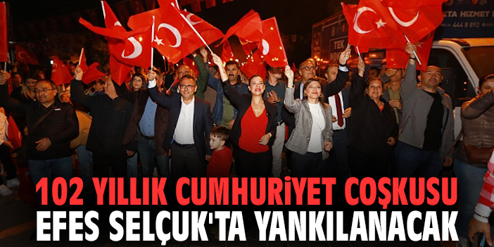 102 yıllık Cumhuriyet coşkusu Efes Selçuk'ta yankılanacak