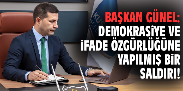 Başkan Günel: Demokrasiye ve ifade özgürlüğüne yapılmış bir saldırı!