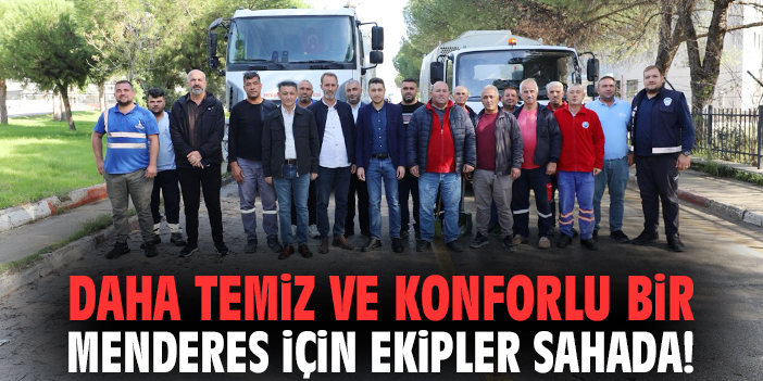 Daha temiz ve konforlu bir Menderes için ekipler sahada!