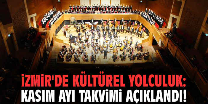 İzmir'de kültürel yolculuk: Kasım ayı takvimi açıklandı!