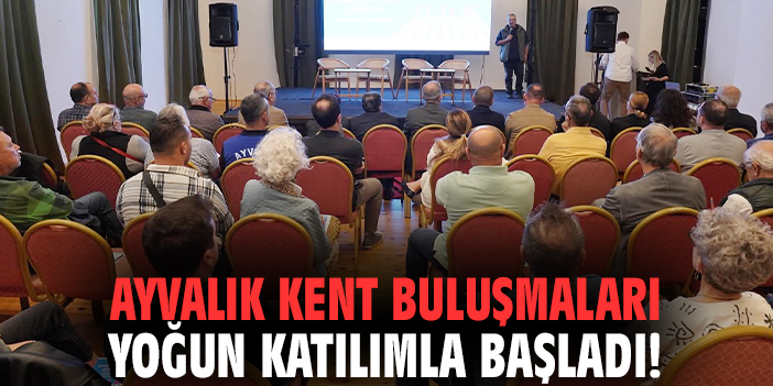 Ayvalık Kent Buluşmaları yoğun katılımla başladı!