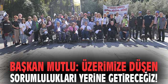 Başkan Mutlu: Üzerimize düşen sorumlulukları yerine getireceğiz!