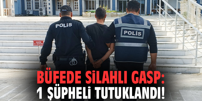 Büfede silahlı gasp: 1  şüpheli tutuklandı!