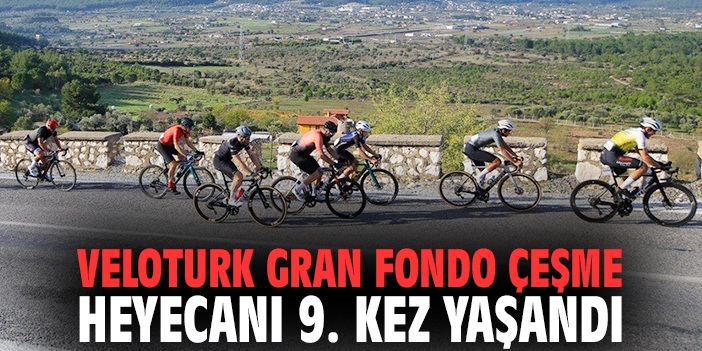 Veloturk Gran Fondo Çeşme heyecanı 9. kez yaşandı