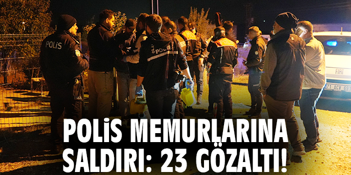 Polis memurlarına saldırı: 23 gözaltı!