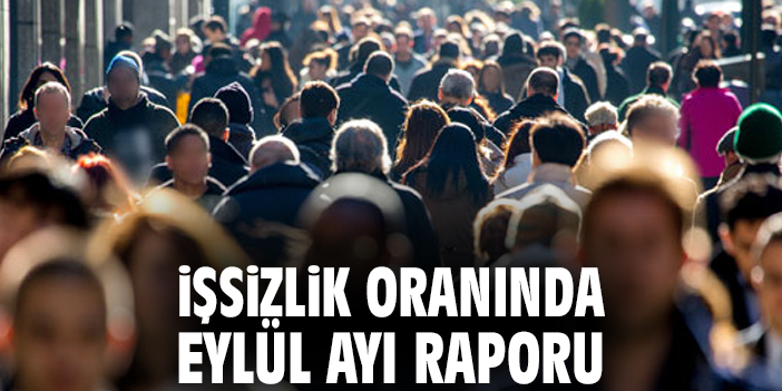 İşsizlik oranında eylül ayı raporu