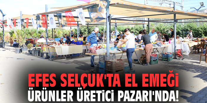 Efes Selçuk'ta el emeği ürünler Üretici Pazarı'nda!
