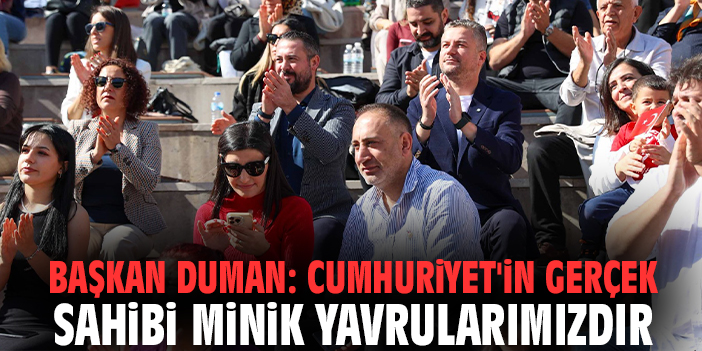 Başkan Duman: Cumhuriyet'in gerçek sahibi minik yavrularımızdır
