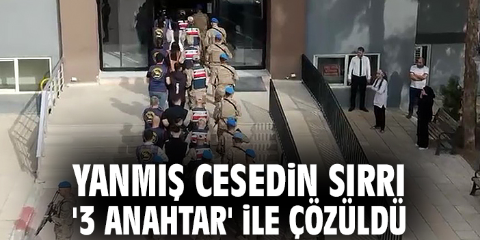 Yanmış cesedin sırrı '3 anahtar' ile çözüldü