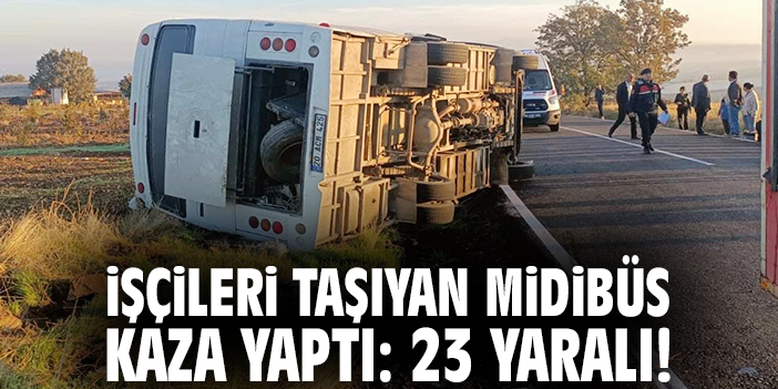 İşçileri taşıyan midibüs kaza yaptı: 23 yaralı!