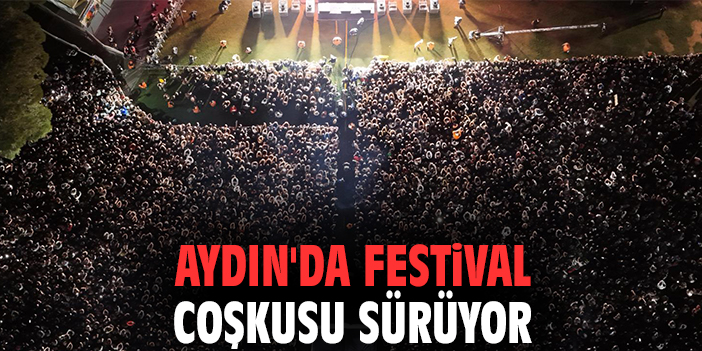 Aydın'da festival coşkusu sürüyor