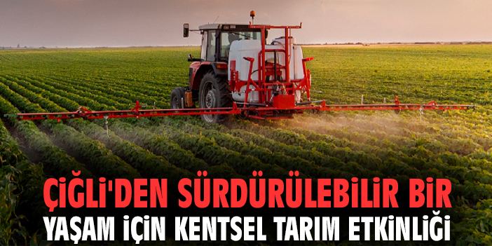 Çiğli'den sürdürülebilir bir yaşam için kentsel tarım etkinliği