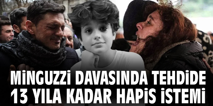 Minguzzi davasında tehdide 13 yıla kadar hapis istemi