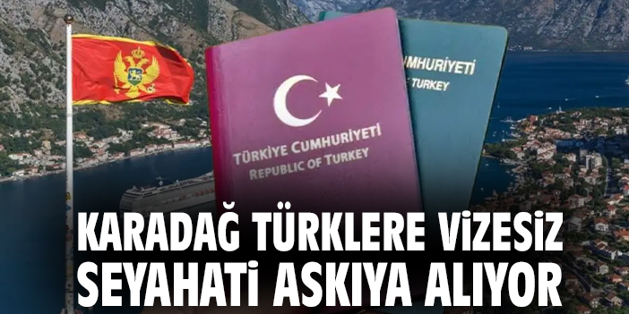 Karadağ Türklere vizesiz seyahati askıya alıyor