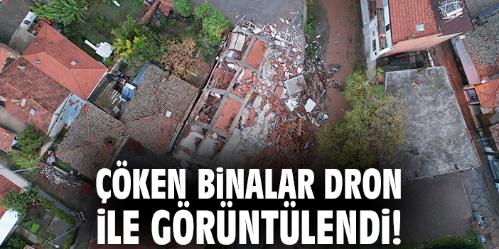 Çöken binalar dron ile görüntülendi!
