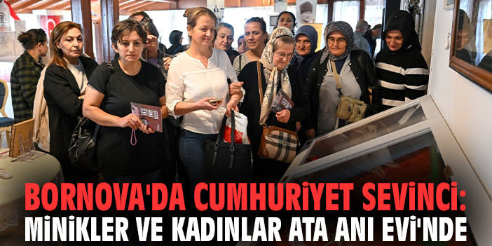 Bornova'da Cumhuriyet sevinci: Minikler ve kadınlar Ata Anı Evi'nde