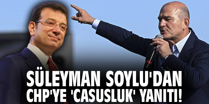 Süleyman Soylu'dan CHP'ye 'casusluk' yanıtı!