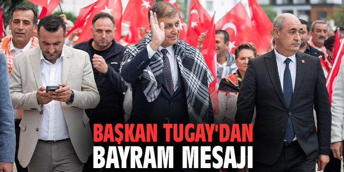 Başkan Tugay'dan bayram mesajı