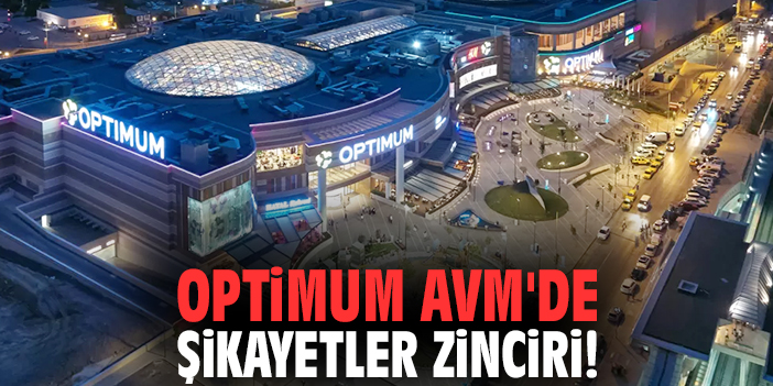 Optimum AVM'de şikayetler zinciri!