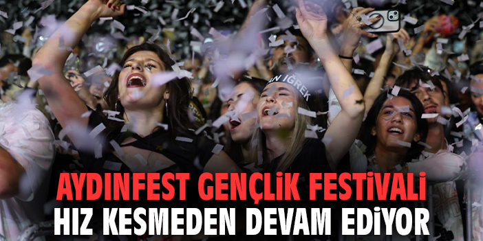 Aydınfest Gençlik Festivali hız kesmeden devam ediyor