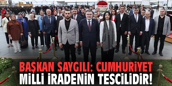 Başkan Saygılı: Cumhuriyet milli iradenin tescilidir!