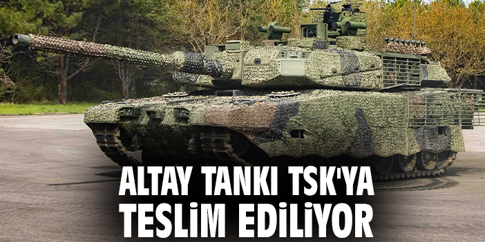 Altay Tankı TSK'ya teslim ediliyor
