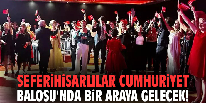 Seferihisarlılar Cumhuriyet Balosu'nda bir araya gelecek!