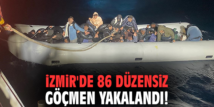 İzmir'de 86 düzensiz göçmen yakalandı!