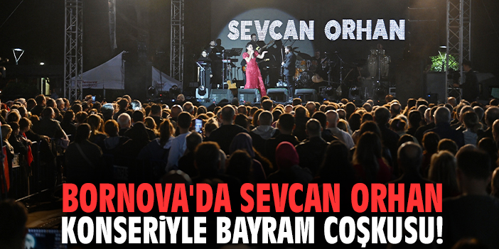 Bornova'da Sevcan Orhan konseriyle bayram coşkusu!